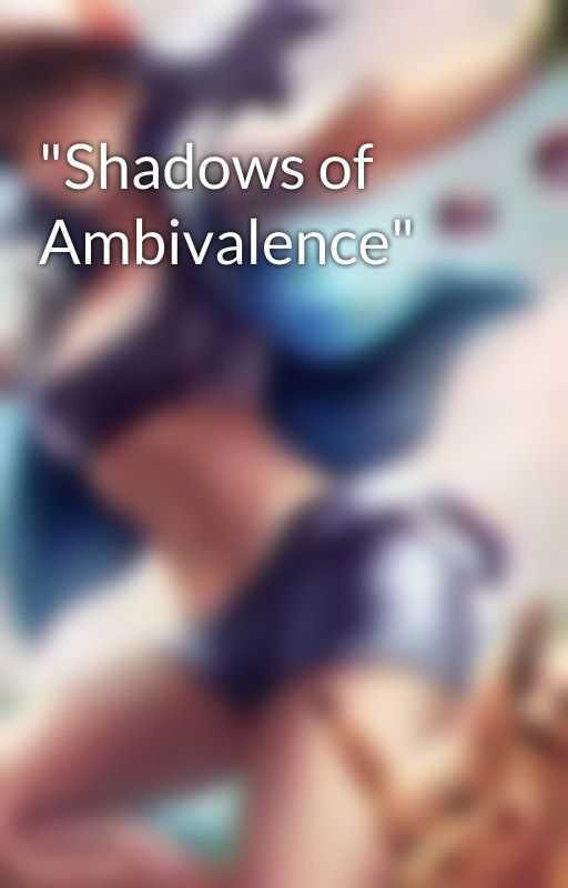 "Shadows of Ambivalence" by 25atkinb