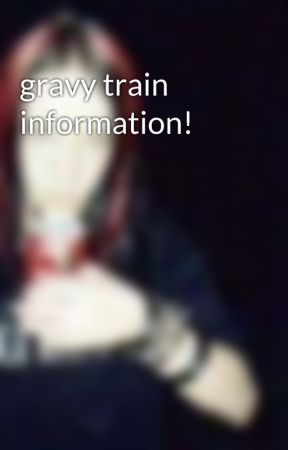 gravy train information! by poopy_stinky_shart