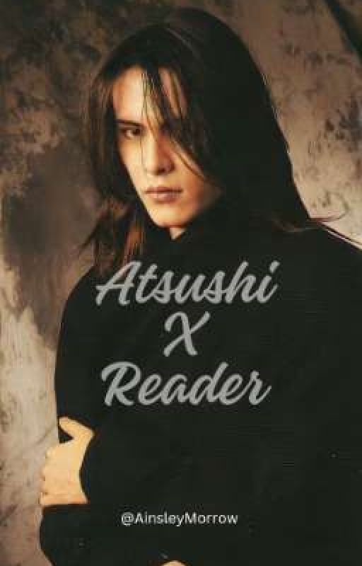 Atsushi X Reader by Ainsley_Morrow