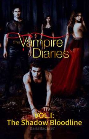 The Vampire Diaries: The Shadow Bloodline [Vol.I] by DariaBacza97