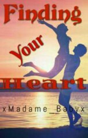 Finding Your Heart (ON-GOING) by xMadame_Babyx