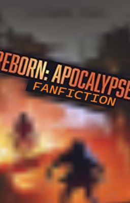 A Reborn: Apocalypse fanfiction cover