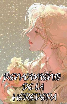 RENACIMIENTO DE LA HEREDERA 「NO EDITADA」 cover