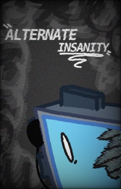 ALTERNATE INSANITY [II AU] by skittlelitz