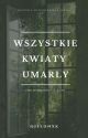 Wszystkie Kwiaty Umarły by Jelonxk