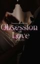 Obsession Or Love? by justonemorepage06