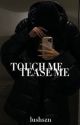 Touch Me, Tease Me by lushszncore