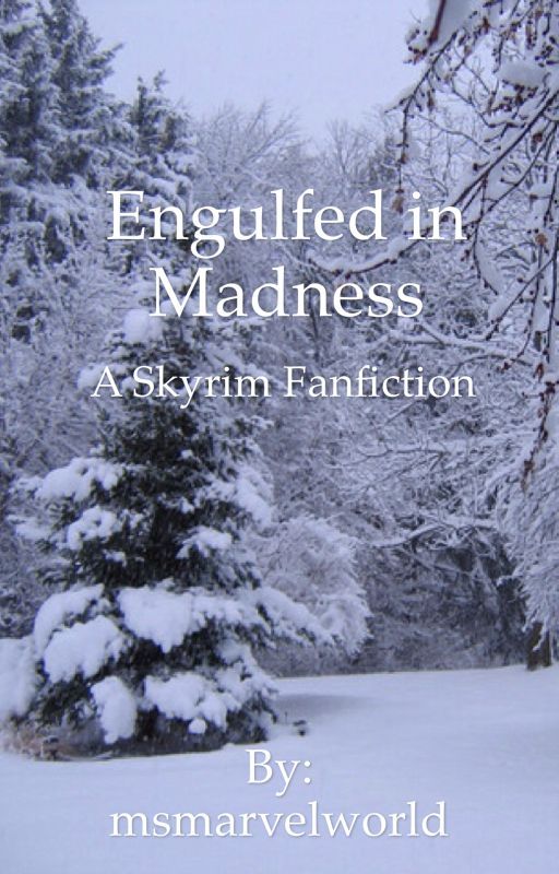 Engulfed in Madness (Skyrim Fanfiction) by msmarvelworld