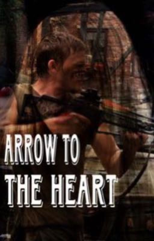 Arrow to the Heart(Daryl Dixon X OC)(REVAMPED) by daisybluesforu