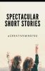 Spectacular Short Stories 