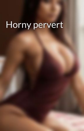 Horny pervert by Redb48