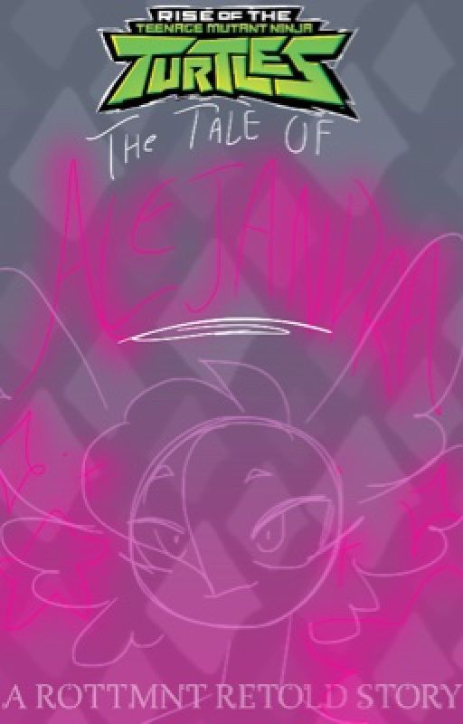 The Tale of Alejandra: A ROTTMNT Retold Story by OmegaWeebster2020