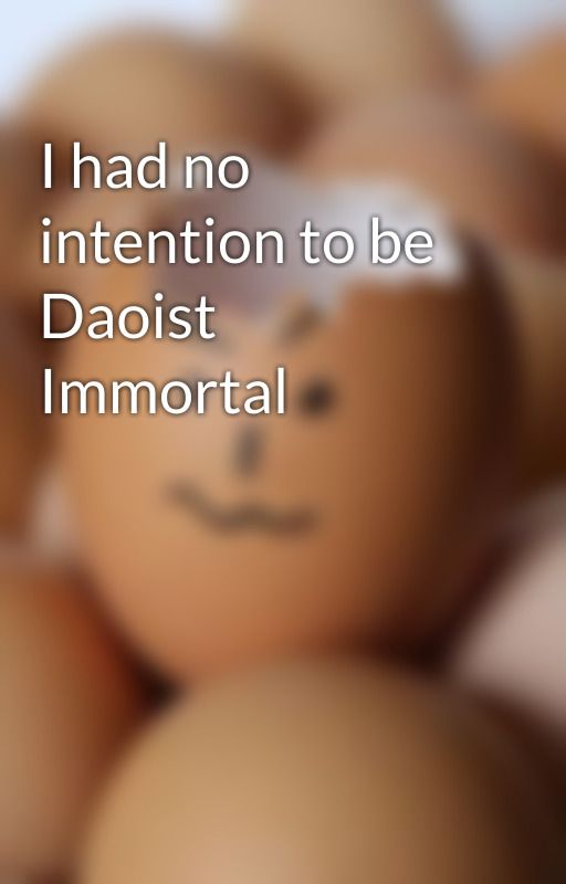 I had no intention to be Daoist Immortal by leaderone007