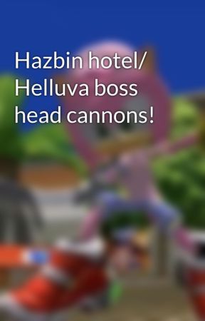 Hazbin hotel/ Helluva boss head cannons! by RealCracker911