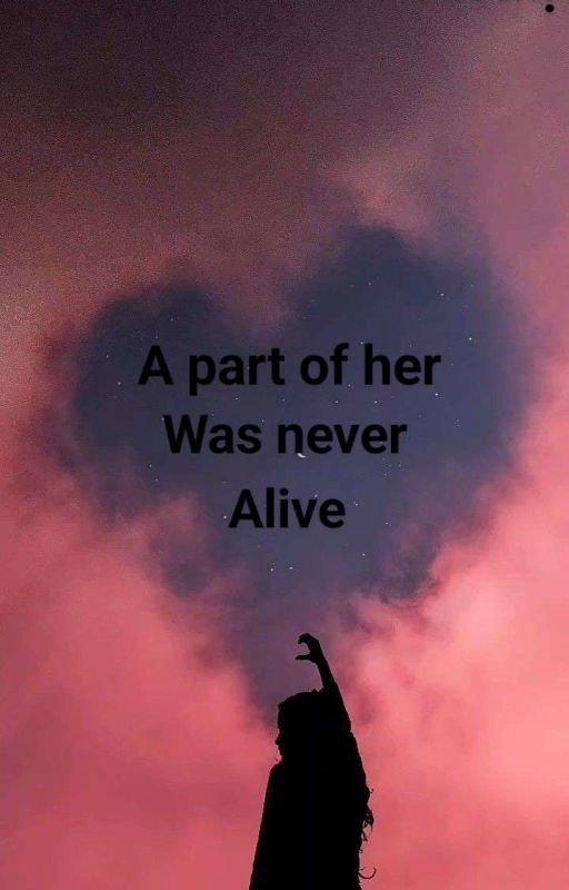 The part of her was never alive by Night_lover0987