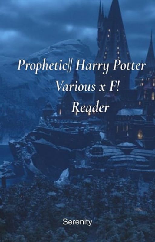 Prophetic || Harry Potter Various x F! Reader by Lilstarlights