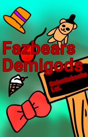 Fazbears Demigods | PJO au by SoIwritebooksLoL