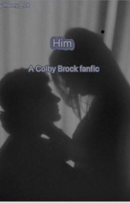 Him <3   ~a Colby Brock fanfic~ cover