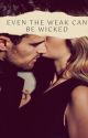 Even The Weak Can Be Wicked (PLAYBOOK #2) by papa-reckless