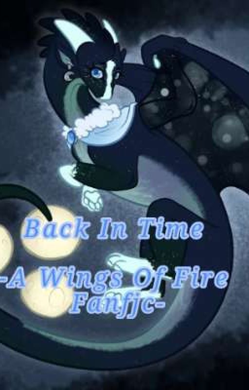 Back In Time -A Wings of Fire Fanfic- (Rewrite) by CottageCheez45