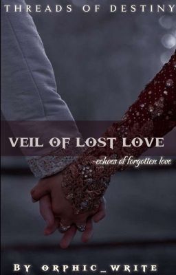  Veil of Lost Love - 𝓣𝓱𝓻𝓮𝓪𝓭𝓼  𝓸𝓯  𝓭𝓮𝓼𝓽𝓲𝓷𝔂  cover