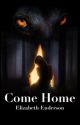 Come Home || Book 2  by Elizabethenderson00