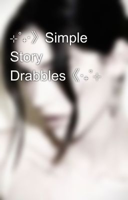 ⊹˚₊‧》Simple Story Drabbles《‧₊˚⊹ cover