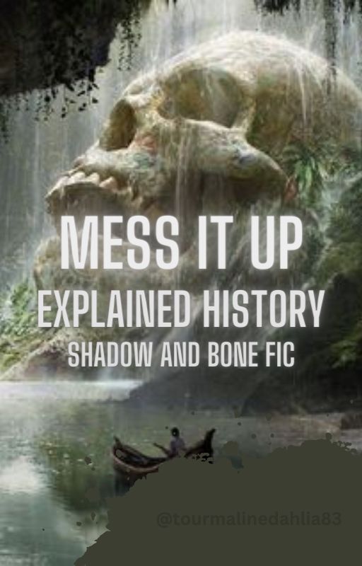 Mess It Up Explained History|| Shadow and Bone Fic by tourmalinedahlia83