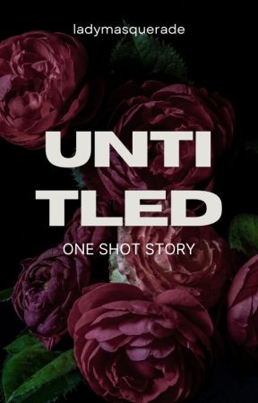 ONE SHOT STORY: UNTITLED by ladymasquerade