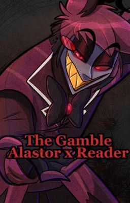 The Gamble (Alastor x Reader)  cover