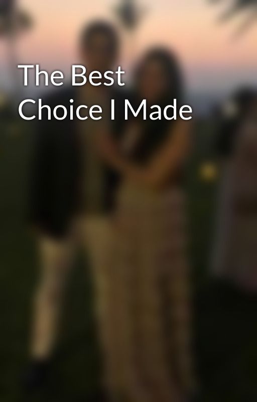 The Best Choice I Made by 123polite