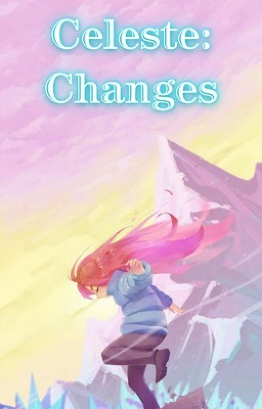 Celeste: Changes (Male Reader) by Mikexlrose