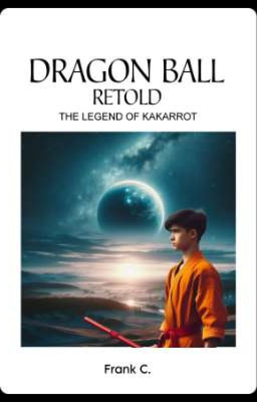 Dragon Ball Retold: The Legend of Kakarrot  by FranklinC97