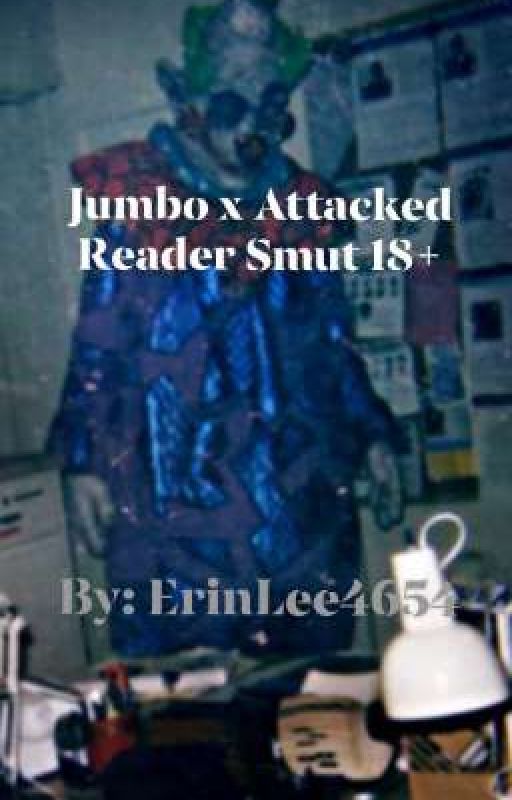 Jumbo x Attacked Reader Smut 18  by ErinLee4654