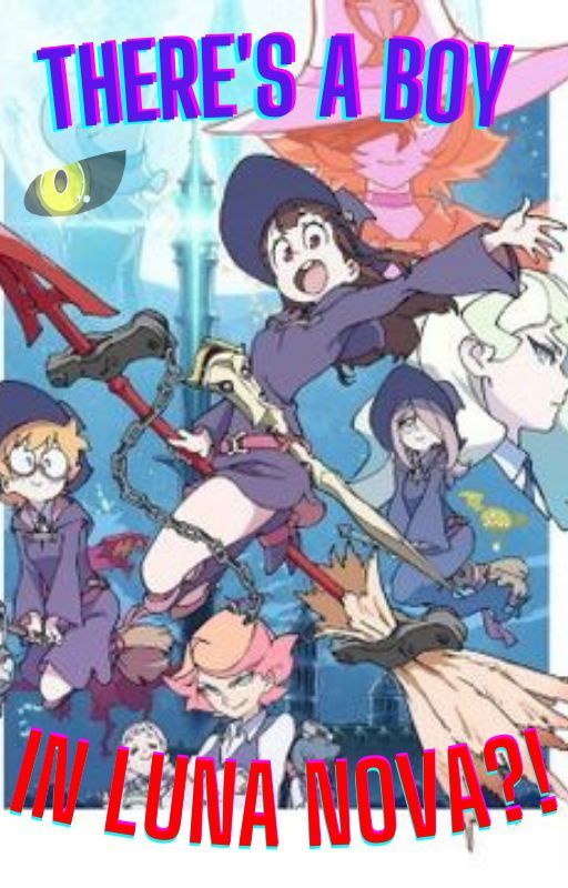 There's a Boy in Luna Nova?! | Little Witch Academia Huge Harem x Male Reader by JukoThe10-Tails