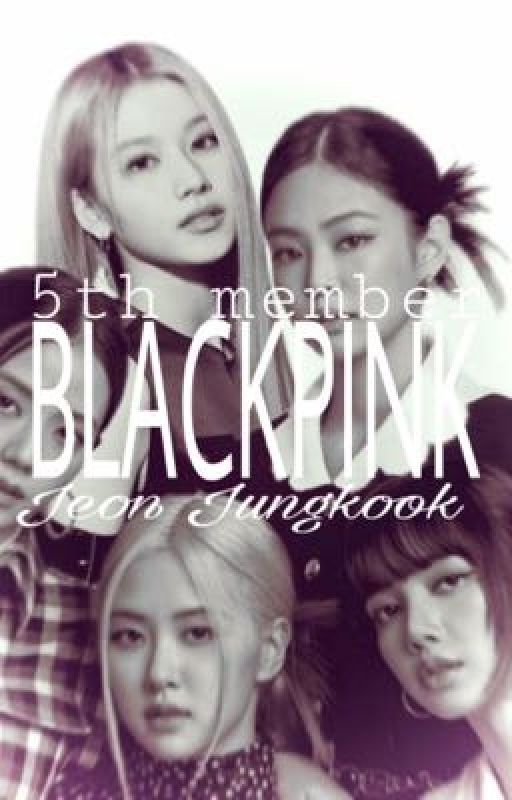 The 5th member of BlackPink - Jeon Jungkook [English version] by __gixedin__