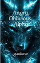 Angry, Oblivious, Alpha by quedarse