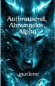 Aufbrausend, Ahnungslos, Alpha by quedarse