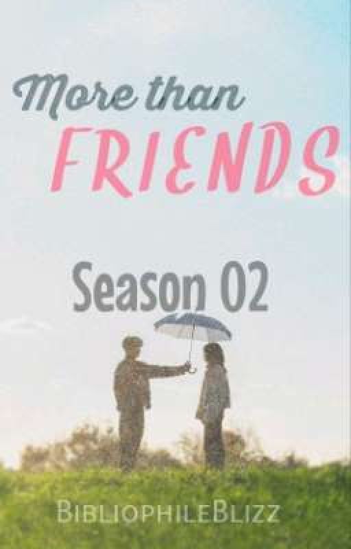 MORE THAN FRIENDS [SEASON 02] by BibliophileBlizz