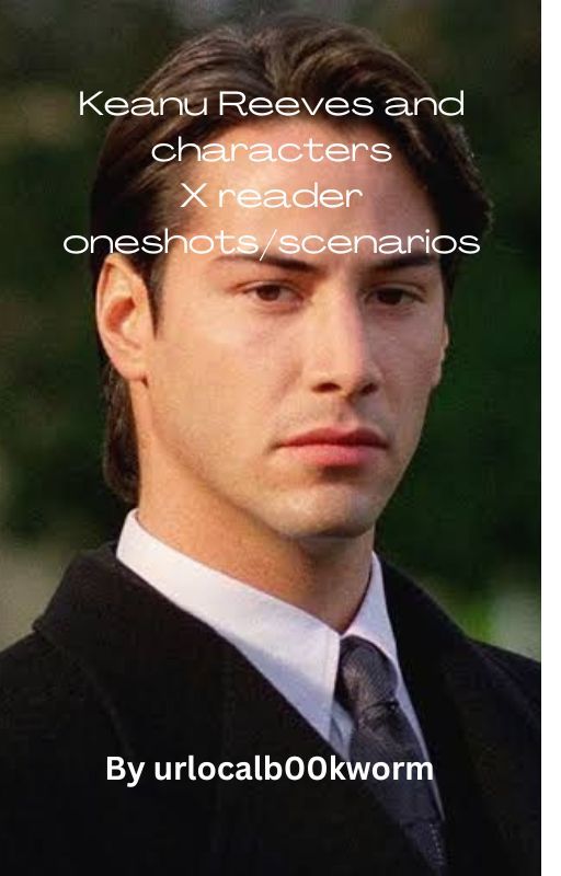 Keanu Reeves x reader by urlocalb00kworm