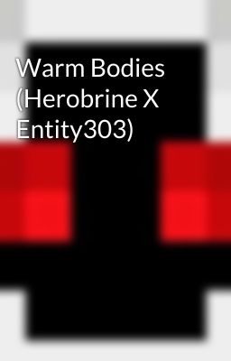 Warm Bodies (Herobrine X Entity303) cover