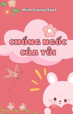 [Full] - [H] CHỒNG NGỐC CỦA TÔI. cover