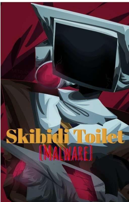 {Skibidi Toilet: Malware} by ChimaeraX