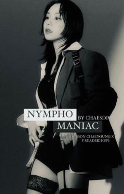 NYMPHOMANIAC (Son Chaeyoung x F reader) [G!P] cover