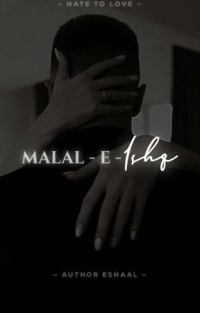 MALAAL-E-ISHQ by AuthorEshaalkhan