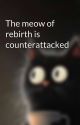 The meow of rebirth is counterattacked by JustRead4rever