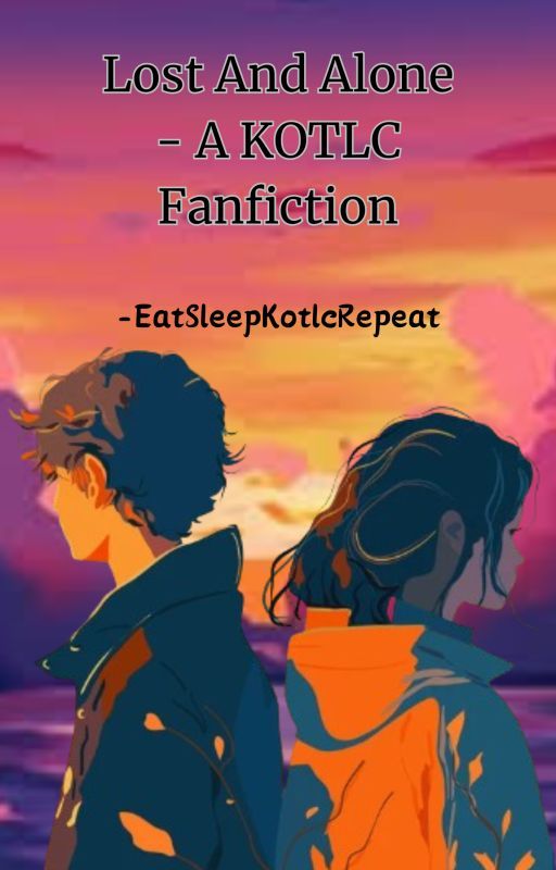 Lost And Alone - A KOTLC Fanfiction by EatSleepKotlcRepeat