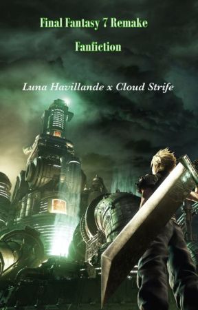 Final Fantasy 7 remake Fanfiction: Luna Havillande x Cloud Strife by Vanitaswife20