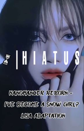 Nanomancer Reborn - I've Become A Snow Girl? | Lisa Adaptation | Hiatus by ForAMillennium_