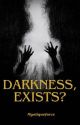 Darkness, Exists?  by mystiqueforce